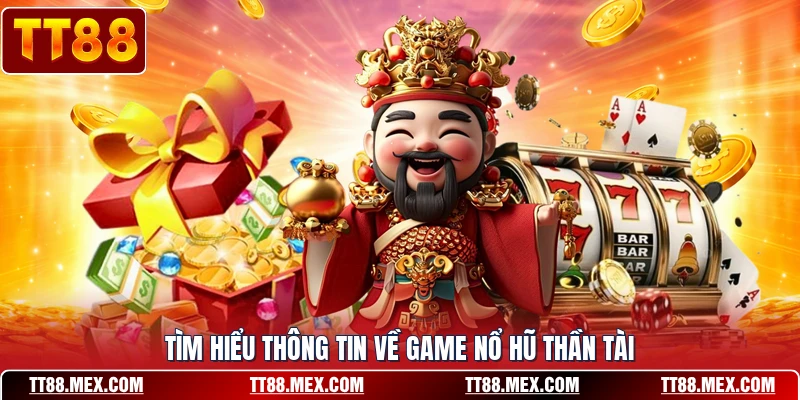 Tìm hiểu thông tin về game nổ hũ thần tài